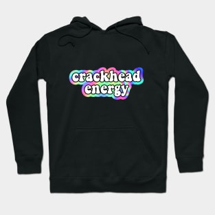 crackhead energy Hoodie